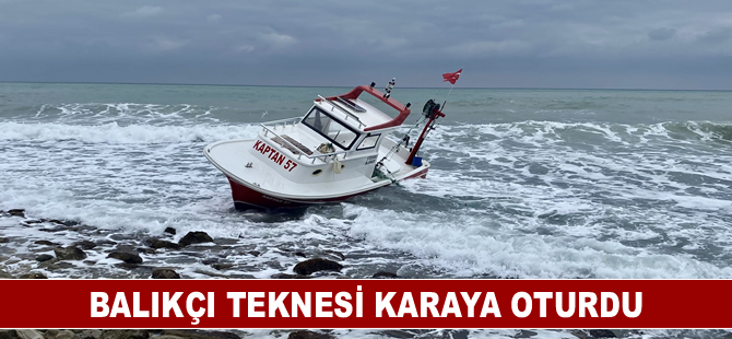 Balıkçı teknesi karaya oturdu