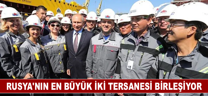 Rusya'nın en büyük iki tersanesi birleşiyor