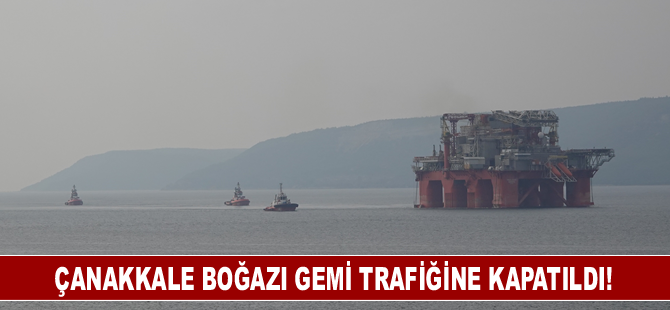 Çanakkale Boğazı gemi trafiğine kapatıldı!