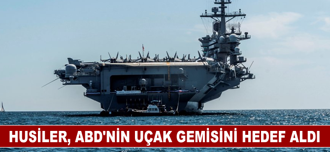 Husiler, ABD'nin uçak gemisini hedef aldı