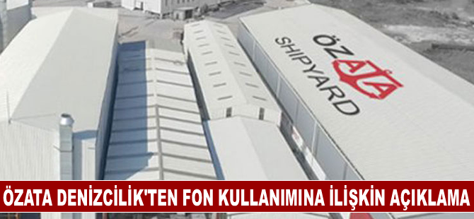 Özata Denizcilik'ten fon kullanımına ilişkin açıklama