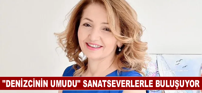 “Denizcinin Umudu” sanatseverlerle buluşuyor