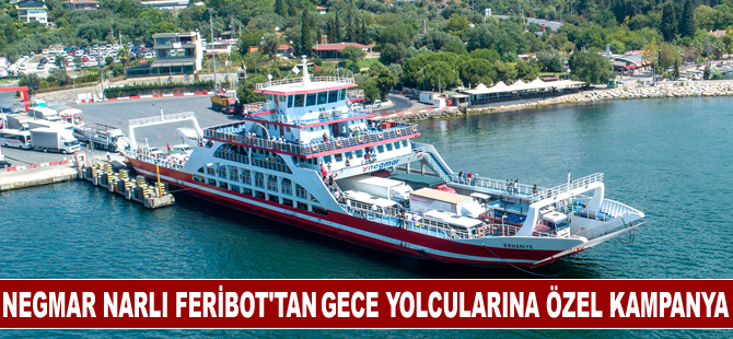 Negmar Narlı Feribot’ tan gece yolcularına özel kampanya