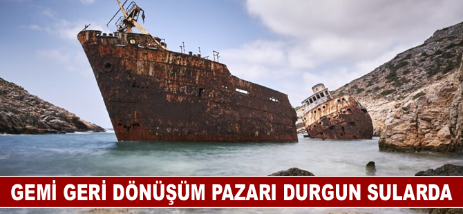 Gemi geri dönüşüm pazarı durgun sularda