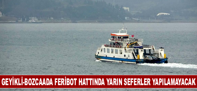 Geyikli-Bozcaada feribot hattında yarın seferler yapılamayacak