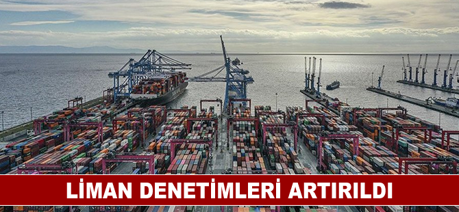 Liman denetimleri artırıldı