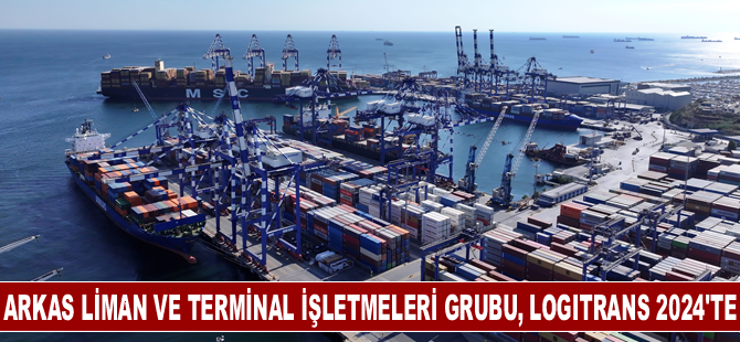 Arkas Liman ve Terminal İşletmeleri Grubu, Logitrans 2024'te