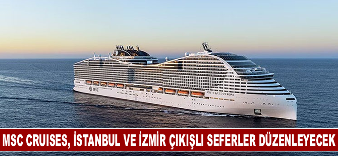 MSC Cruises, kış sezonunda İstanbul ve İzmir çıkışlı seferler düzenleyecek