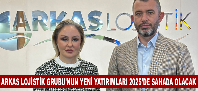 Arkas Lojistik Grubu’nun yeni yatırımları 2025’de sahada olacak