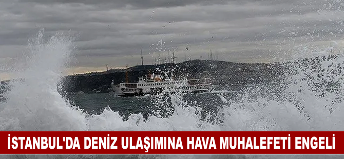 İstanbul'da deniz ulaşımına hava muhalefeti engeli