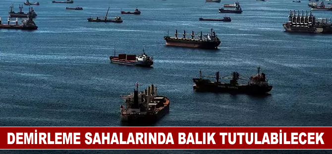 Demirleme sahalarında balık tutulabilecek