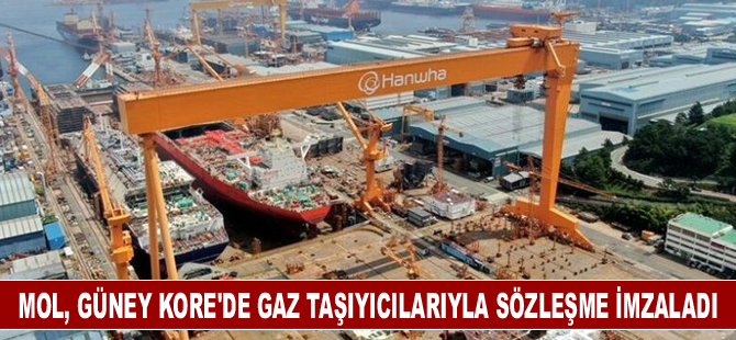 MOL, Güney Kore'de gaz taşıyıcılarıyla sözleşme imzaladı