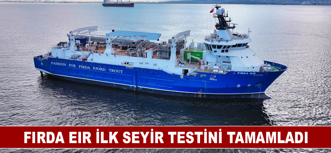 Firda Eir ilk seyir testini tamamladı