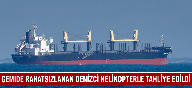 Gemide rahatsızlanan denizci helikopterle tahliye edildi