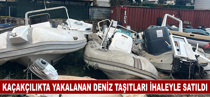 Göçmen kaçakçılığında yakalanan deniz taşıtları ihaleyle satıldı