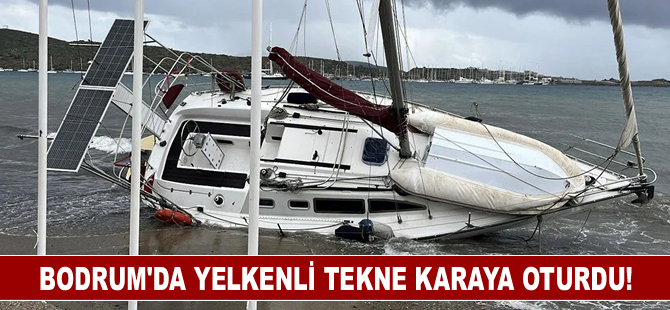 Bodrum'da yelkenli tekne karaya oturdu