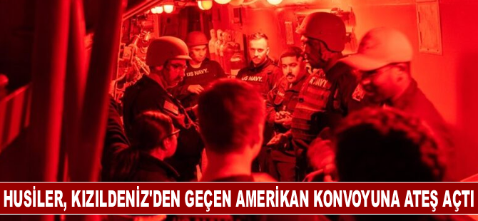 Husiler, Kızıldeniz'den geçen Amerikan konvoyuna ateş açtı