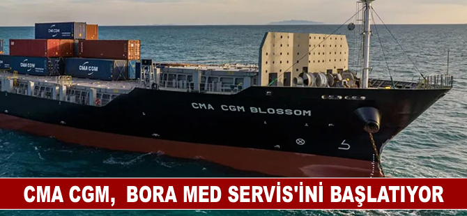 CMA CGM,  Bora Med Servis’ini başlatıyor