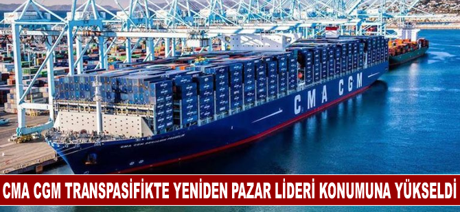 CMA CGM transpasifikte yeniden pazar lideri konumuna yükseldi