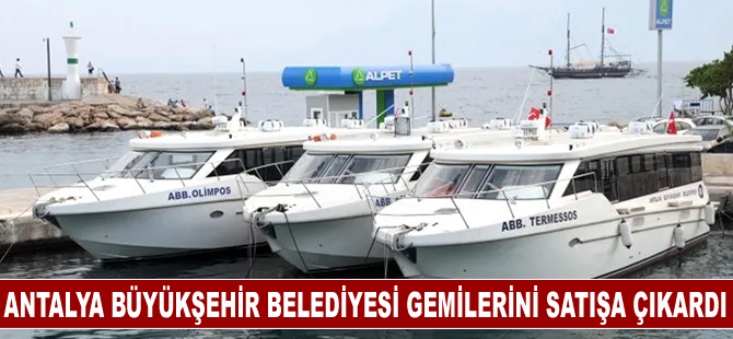 Antalya Büyükşehir Belediyesi gemilerini satışa çıkardı