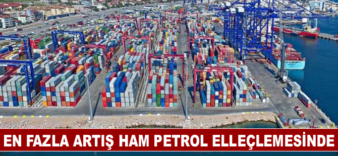 En fazla artış ham petrol elleçlemesinde