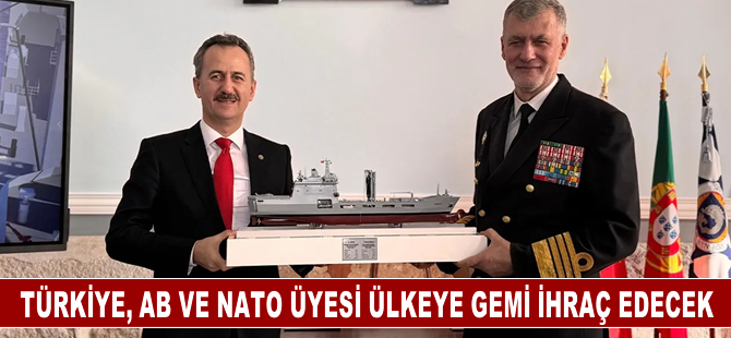 Türkiye, AB ve NATO üyesi ülkeye gemi ihraç edecek