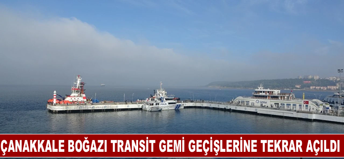 Çanakkale Boğazı transit gemi geçişlerine tekrar açıldı