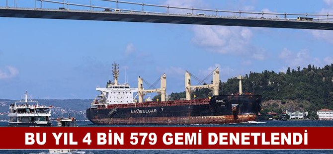 Bu yıl 4 bin 579 gemi denetlendi