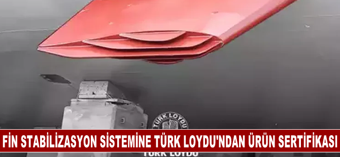 Fin stabilizasyon sistemine Türk Loydu’ndan ürün sertifikası