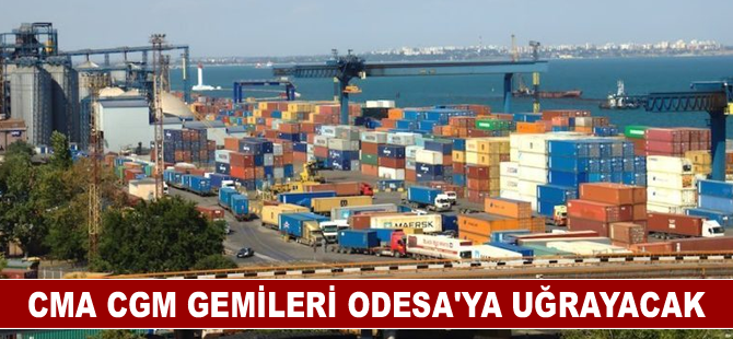 CMA CGM gemileri Odesa'ya uğrayacak