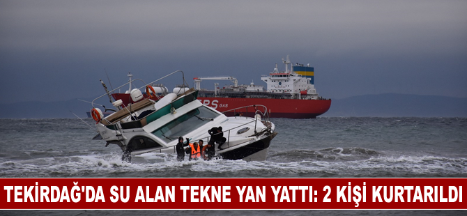 Tekirdağ'da su alan tekne yan yattı: 2 kişi kurtarıldı