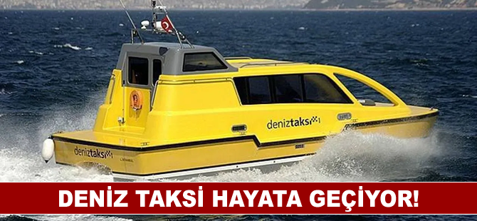 Deniz Taksi hayata geçiyor!