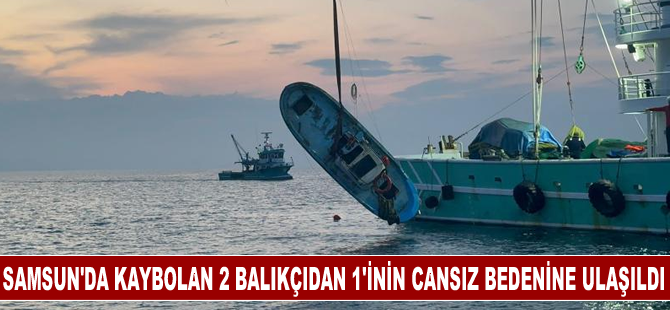 Samsun'da kaybolan 2 balıkçıdan 1'inin cansız bedenine ulaşıldı