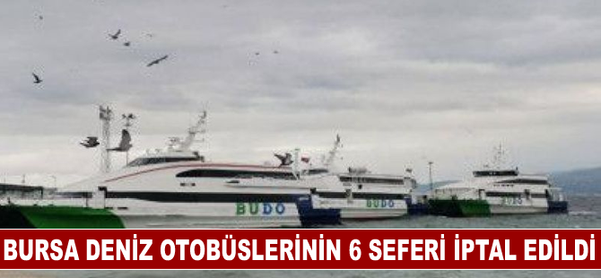 Bursa Deniz Otobüslerinin 6 seferi iptal edildi