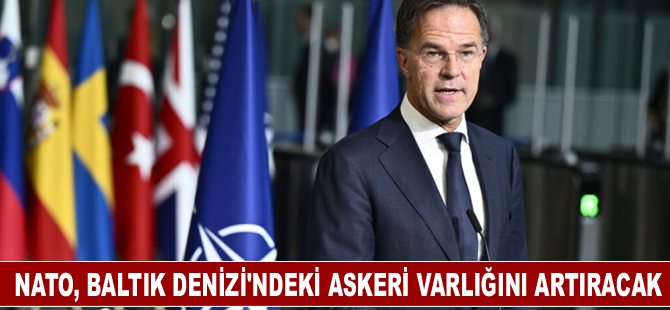 NATO, Baltık Denizi'ndeki askeri varlığını artıracak