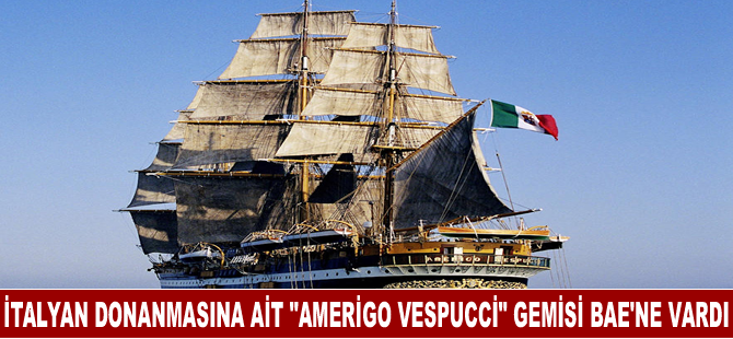 İtalyan Donanmasına ait "Amerigo Vespucci" gemisi BAE'ne vardı