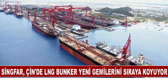 Singfar, Çin'de LNG bunker yeni gemilerini sıraya koyuyor