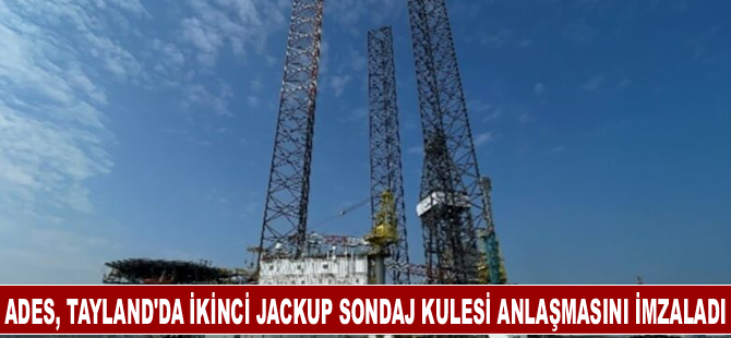 ADES, Tayland'da ikinci jackup sondaj kulesi anlaşmasını imzaladı