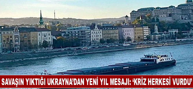 Savaşın yıktığı Ukrayna’dan yeni yıl mesajı: ‘Kriz herkesi vurdu’