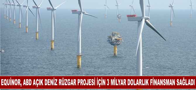 Equinor, ABD açık deniz rüzgar projesi için 3 milyar dolarlık finansman sağladı