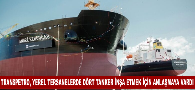 Transpetro, yerel tersanelerde dört tanker inşa etmek için anlaşmaya vardı