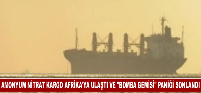 Amonyum Nitrat Kargo Afrika'ya Ulaştı ve "Bomba Gemisi" Paniği Sonlandı