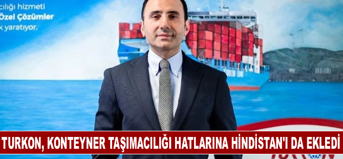 TURKON, konteyner taşımacılığı hatlarına Hindistan'ı da ekledi