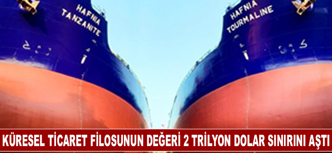 Küresel ticaret filosunun değeri 2 trilyon dolar sınırını aştı