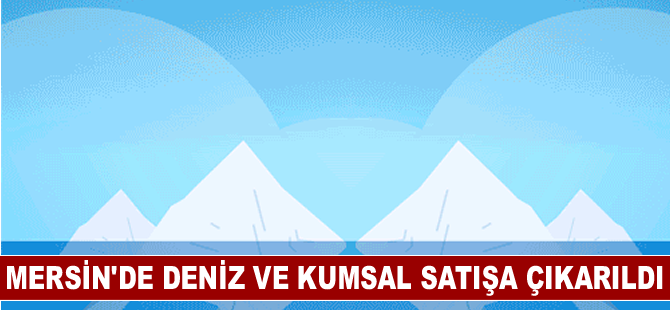 Mersin'de Deniz ve Kumsal Satışa Çıkarıldı