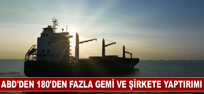 ABD'den 180'den fazla gemi ve şirkete yaptırımı