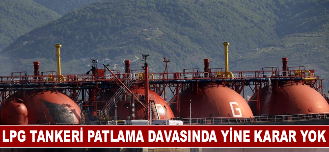 LPG Tankeri Patlama Davasında yine karar yok