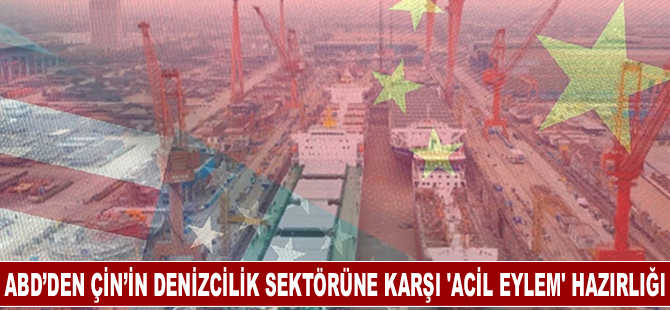 ABD’den Çin’in denizcilik sektörüne karşı 'acil eylem' hazırlığı