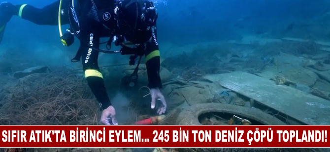 Sıfır Atık'ta birinci eylem... 245 bin ton deniz çöpü toplandı!