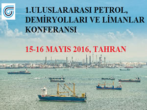 1. Uluslararası Petrol, Demiryolları ve Limanlar Konferansı Tahran’da yapılacak